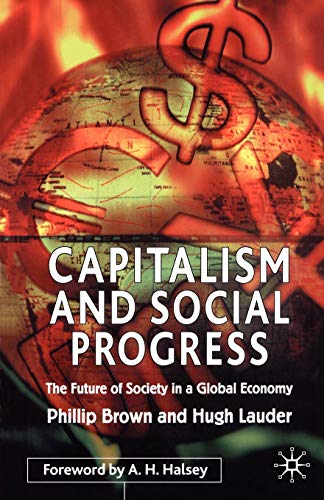 Capitalism and Social Progress: The Future of Society in a Global Economy (9780333922910) by Brown, P.; Lauder, H.