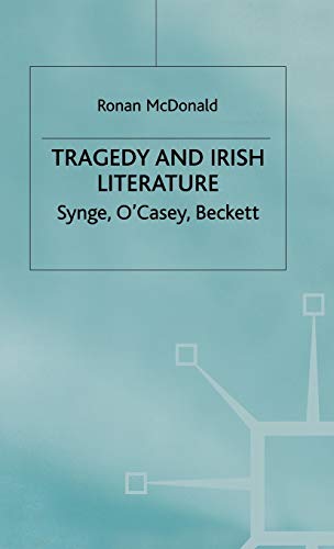 Imagen de archivo de Tragedy and Irish Literature : Synge, O'Casey, Beckett a la venta por Better World Books