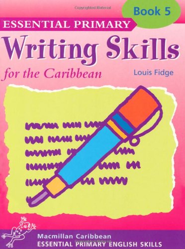 Primary Writing Skills for the Caribbean: Pupil's Book 5 (Primary Writing Skills for the Caribbean) (9780333930076) by Louis Fidge