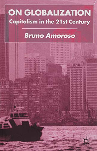 On Globalization: Capitalism in the Twenty-First Century (9780333930731) by Amoroso, B.