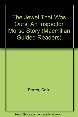 The Jewel That Was Ours: An Inspector Morse Story (Macmillan Guided Readers) (9780333934494) by Dexter, Colin