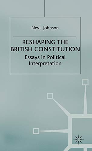 Beispielbild fr Reshaping the British Constitution: Essays in Political Interpretation zum Verkauf von Second Story Books, ABAA