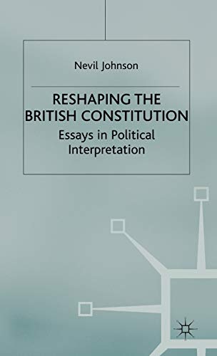 Stock image for Reshaping the British Constitution: Essays in Political Interpretation for sale by Second Story Books, ABAA