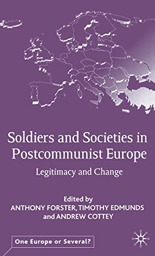 Stock image for Soldiers and Societies in Postcommunist Europe: Legitimacy and Change (One Europe or Several?) for sale by Midtown Scholar Bookstore