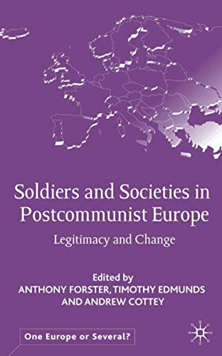9780333946220: Soldiers and Societies in Postcommunist Europe: Legitimacy and Change (One Europe or Several?)