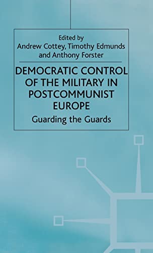 Stock image for Democratic Control of the Military in Postcommunist Europe: Guarding the Guards (One Europe or Several?) for sale by Ergodebooks