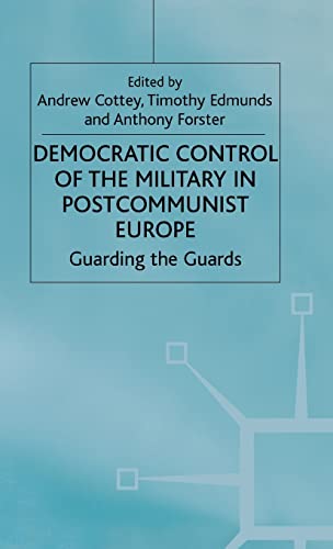Stock image for Democratic Control of the Military in Postcommunist Europe: Guarding the Guards (One Europe or Several?) for sale by HALCYON BOOKS