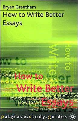 How to Write Better Essays (Palgrave Study Guides)