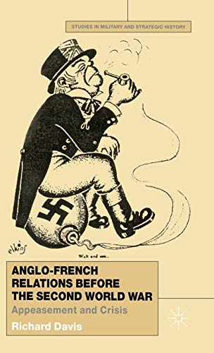 Beispielbild fr Anglo-French Relations Before the Second World War: Appeasement and Crisis (Studies in Military and Strategic History) zum Verkauf von AwesomeBooks