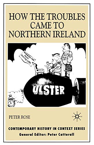 How the Troubles Came to Northern Ireland (Contemporary History in Context) (9780333949412) by Rose, P.