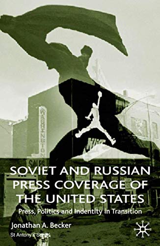 

Soviet and Russian Press Coverage of the United States: Press, Politics and Identity in Transition