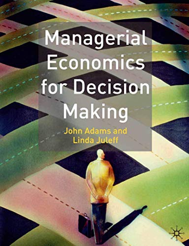 Managerial Economics for Decision Making (9780333961117) by Adams, John; Juleff, Linda