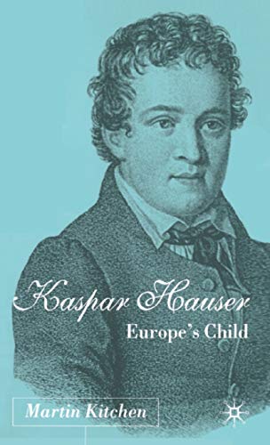 Kaspar Hauser: Europe's Child (9780333962145) by Kitchen, M.