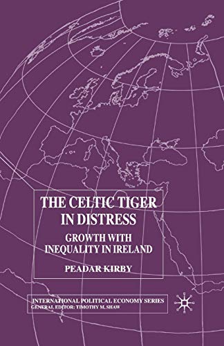 9780333964361: The Celtic Tiger in Distress: Growth with Inequality in Ireland (International Political Economy Series)