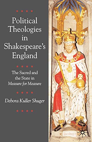 Stock image for Political Theologies in Shakespeare's England: The Sacred and the State in Measure for Measure for sale by Book House in Dinkytown, IOBA