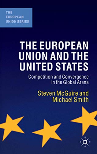 Imagen de archivo de The European Union and the United States: Competition and Convergence in the Global Arena (The European Union Series, 85) a la venta por MusicMagpie