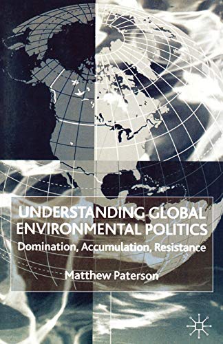 9780333968550: Understanding Global Environmental Politics: Domination, Accumulation, Resistance