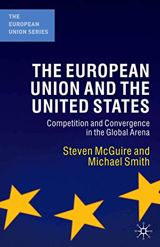 Beispielbild fr The European Union and the United States : Competition and Convergence in the Global Arena zum Verkauf von Better World Books