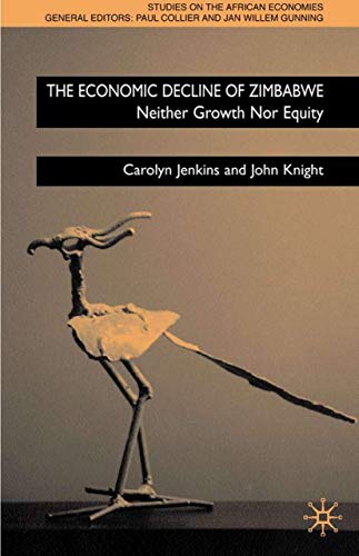 The Economic Decline of Zimbabwe: Neither Growth Nor Equity (Studies on the African Economies Series) (9780333970270) by Jenkins, Carolyn; Knight, John