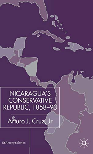 Stock image for Nicaragua  s Conservative Republic, 1858 "93 (St Antony's Series) for sale by Midtown Scholar Bookstore