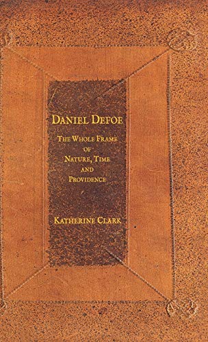 Daniel Defoe: The Whole Frame of Nature, Time and Providence (9780333971369) by Clark, K.