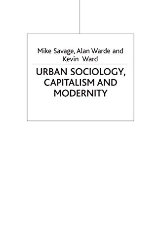 Urban Sociology, Capitalism and Modernity: Second Edition (9780333971598) by Savage, Mike; Warde, A.; Ward, Kevin