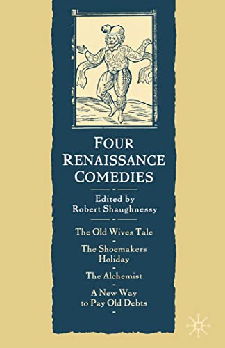 Stock image for Four Renaissance Comedies: The Old Wives Tale, the Shoemakers Holiday, the Alchemist, a New Way to Pay Old Debts for sale by MusicMagpie