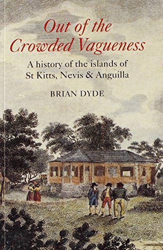 Stock image for Out of Crowded Vagueness: A History of the Islands of St. Kitts, Nevis And Anguilla for sale by Cross-Country Booksellers