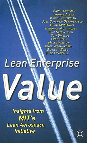 Lean Enterprise Value: Insights from MIT's Lean Aerospace Initiative (9780333976975) by Murman, Earll; Allen, Thomas; Bozdogan, Kirkor; Cutcher-Gershenfeld, Joel; McManus, Hugh; Nightingale, Deborah; Rebentisch, Eric; Shields, Tom;...