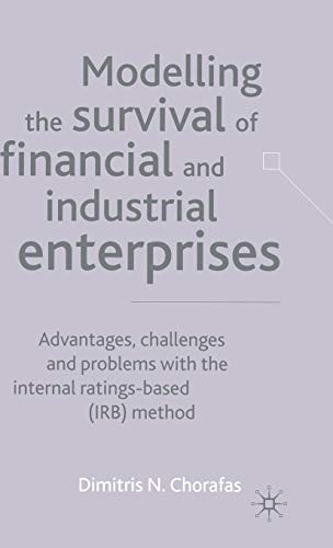 Modelling the Survival of Financial and Industrial Enterprises: Advantages, Challenges and Problems with the Internal-Ratings Base (IRB) (9780333984666) by Chorafas, D.