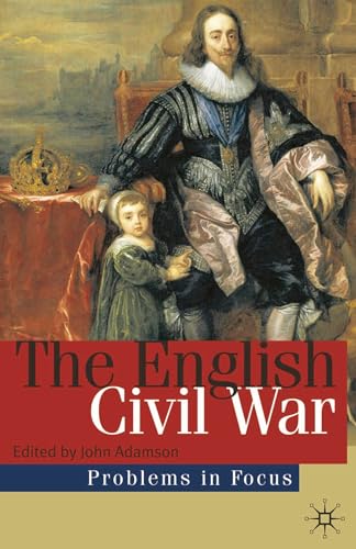 The English Civil War: Conflict and Contexts, 1640-49 (Problems in Focus)