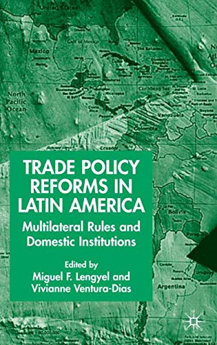 Trade Policy Reforms in Latin America: Multilateral Rules and Domestic Institutions