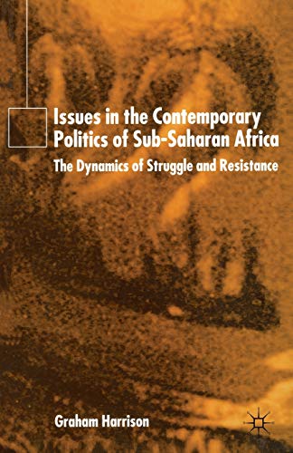 Issues in the Contemporary Politics of Sub-Saharan Africa: The Dynamics of Struggle and Resistance (9780333987254) by Harrison, G.