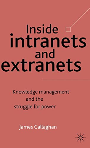 Stock image for Inside Intranets And Extranets: Knowledge Management And The Struggle For Power for sale by Cambridge Rare Books