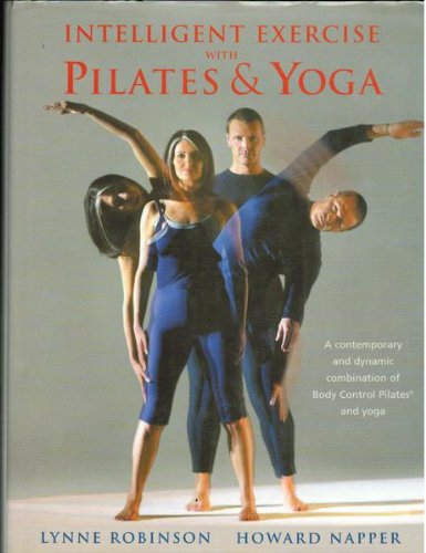 Beispielbild fr Intelligent Exercise with Pilates and Yoga: A Contemporary and Dynamic Combination of Body Control Pilates and Yoga zum Verkauf von WorldofBooks