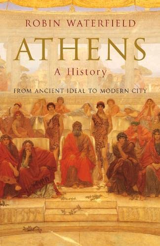 Beispielbild fr Athens: A History: From Ancient Ideal to Modern City zum Verkauf von WorldofBooks