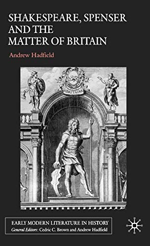 Shakespeare, Spenser and the Matter of Britain (Early Modern Literature in History) (9780333993132) by Hadfield, A.