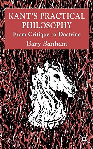 Kantâ€™s Practical Philosophy: From Critique to Doctrine (9780333993996) by Banham, G.