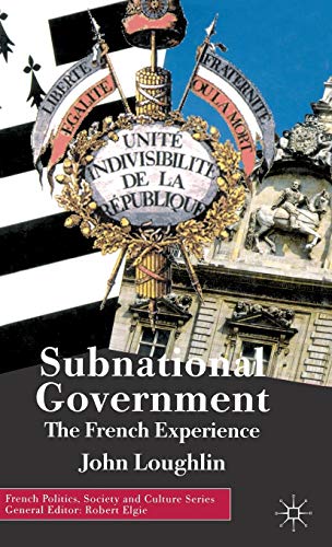 Subnational Government: The French Experience (French Politics, Society and Culture) (9780333994474) by Loughlin, John