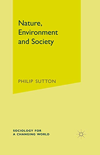 Nature, Environment and Society (Sociology for a Changing World, 11) (9780333995686) by Sutton, Philip