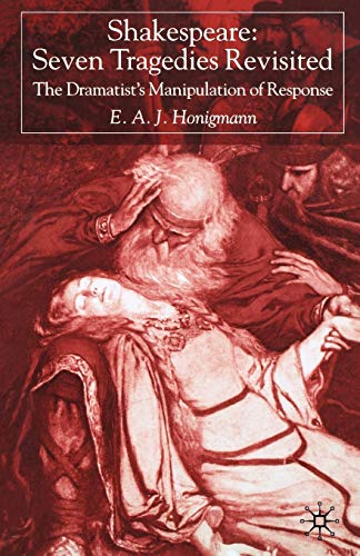 Stock image for Shakespeare: Seven Tragedies Revisited: The Dramatist's Manipulation of Response for sale by Front Cover Books