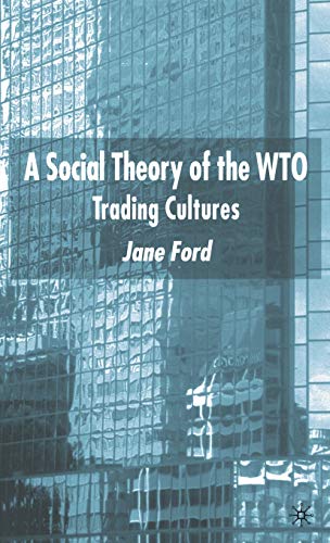 A Social Theory of the WTO: Trading Cultures (9780333998403) by Ford, J.