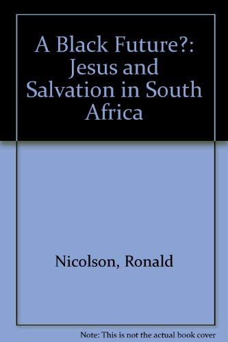 Beispielbild fr A Black Future?: Jesus and Salvation in South Africa zum Verkauf von Reuseabook