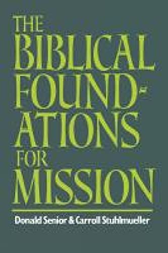 The Biblical Foundations for Mission - Senior, D. and Stuhlmueller, C.