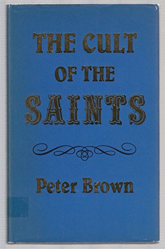 Beispielbild fr The Cult of the Saints : Its Rise and Function in Latin Christianity zum Verkauf von Better World Books Ltd