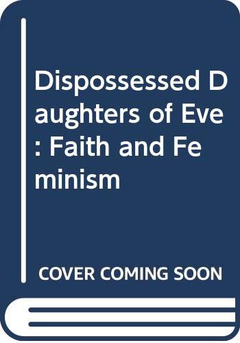 Beispielbild fr Dispossessed Daughters of Eve: Faith and Feminism zum Verkauf von Aardvark Rare Books