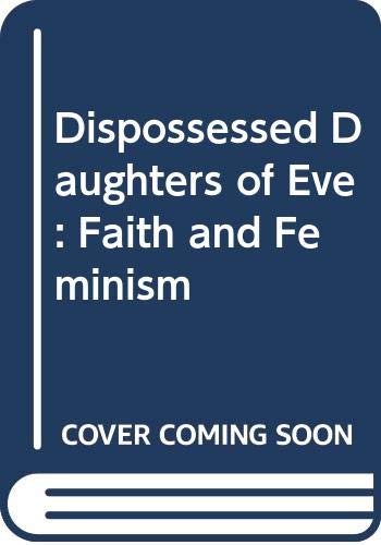 Stock image for Dispossessed Daughters of Eve: Faith and Feminism for sale by Aardvark Rare Books