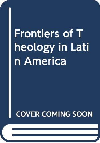 Beispielbild fr FRONTIERS OF THEOLOGY IN LATIN AMERICA. zum Verkauf von Cambridge Rare Books