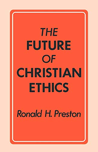 The Future of Christian Ethics (9780334005261) by Preston, Ronald H.