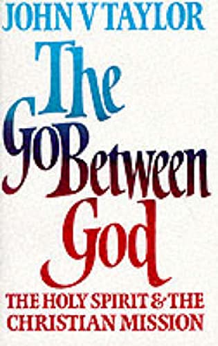 Beispielbild fr Go-between God: Holy Spirit and the Christian Mission zum Verkauf von AwesomeBooks